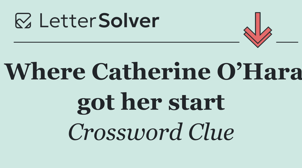 Where Catherine O’Hara got her start