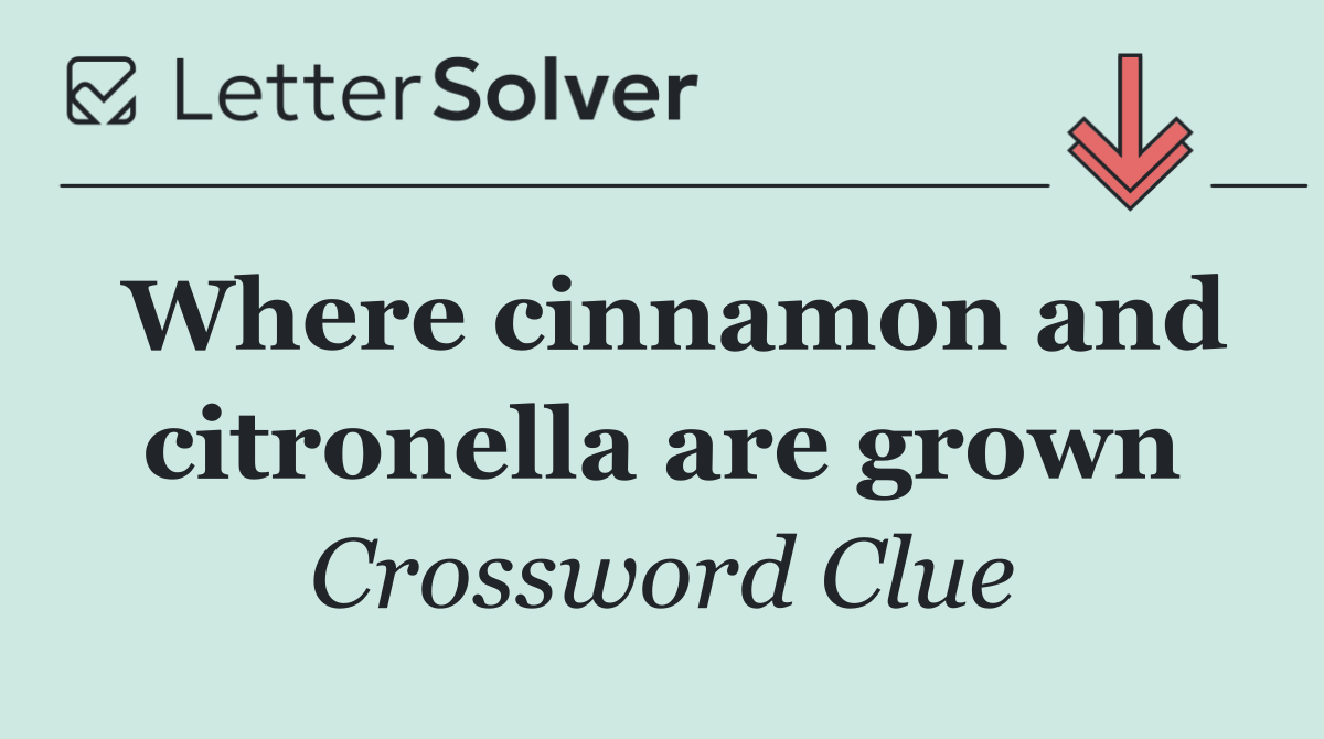Where cinnamon and citronella are grown