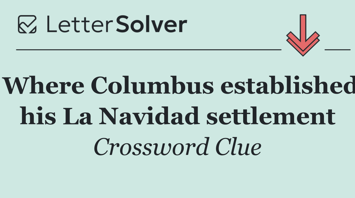 Where Columbus established his La Navidad settlement