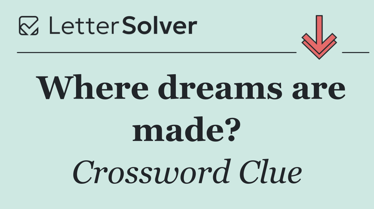 Where dreams are made?