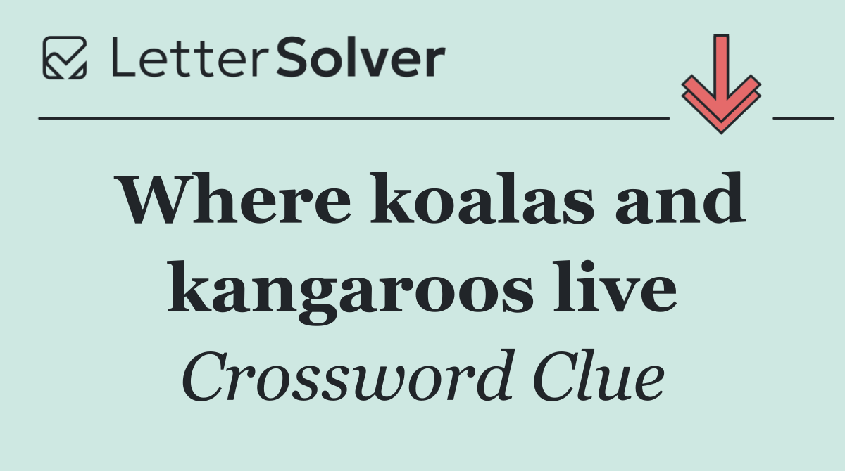 Where koalas and kangaroos live