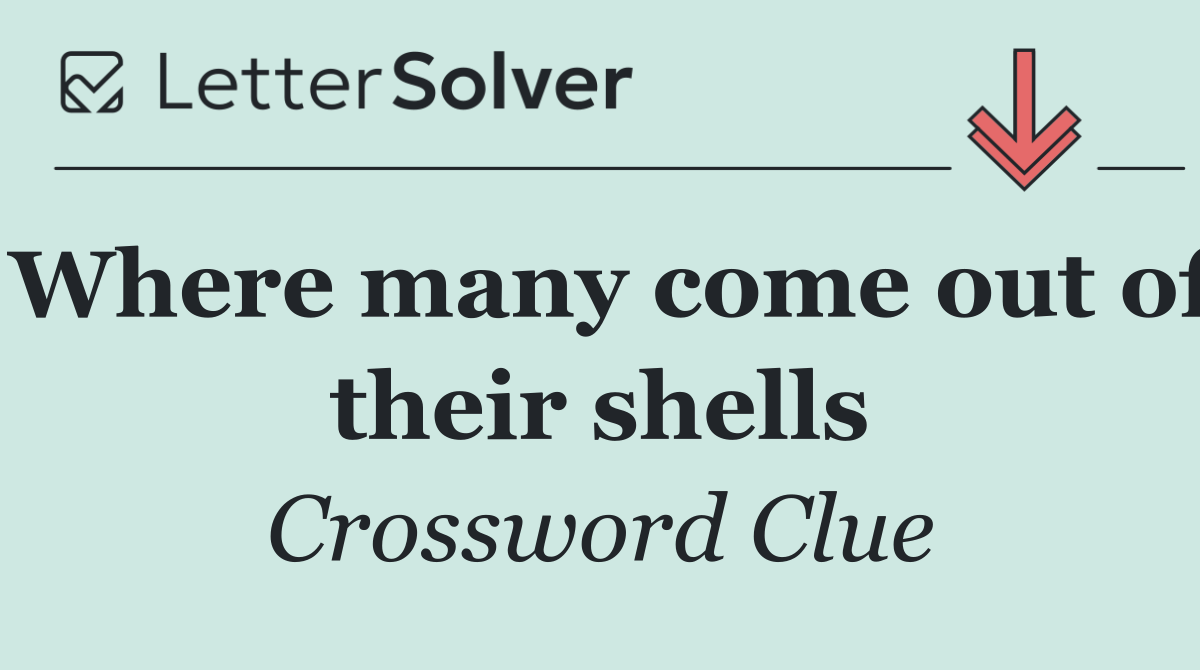 Where many come out of their shells