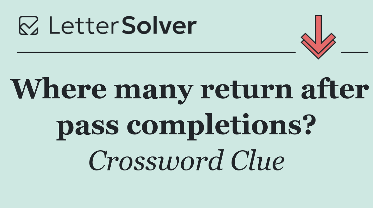 Where many return after pass completions?
