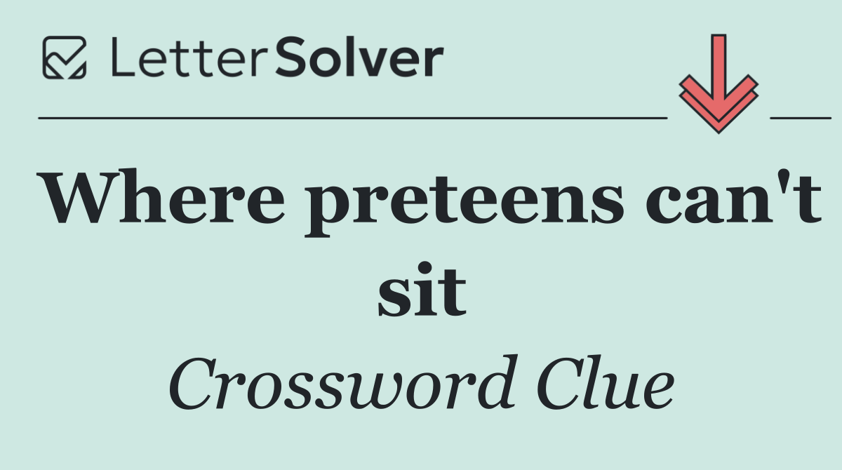 Where preteens can't sit