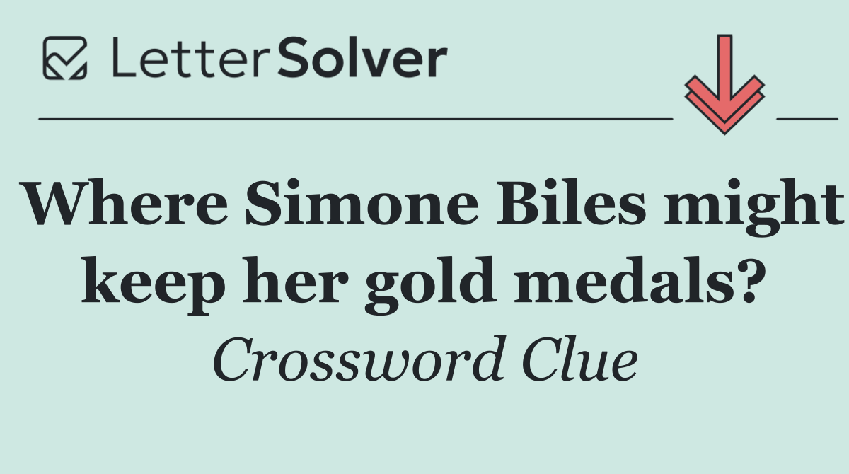 Where Simone Biles might keep her gold medals?