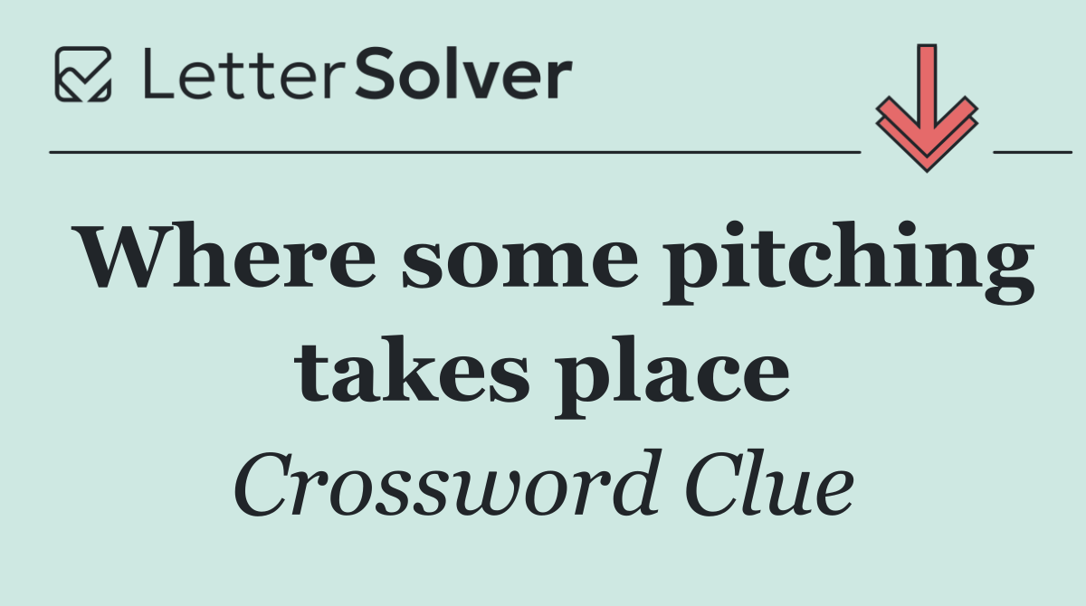 Where some pitching takes place