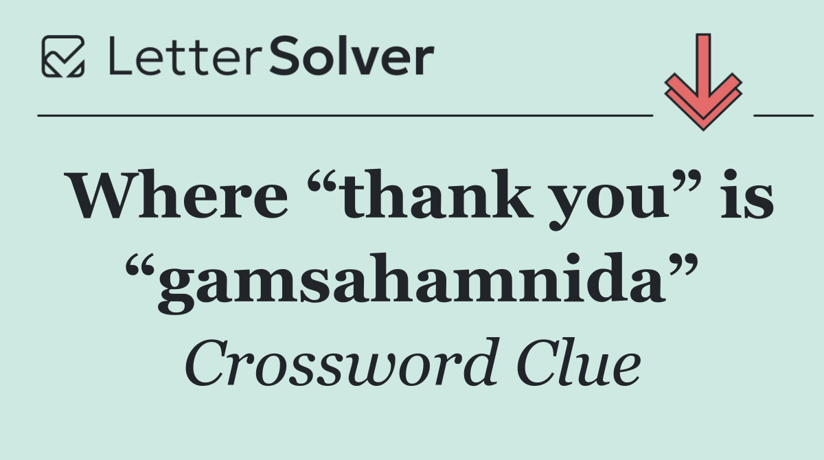 Where “thank you” is “gamsahamnida”