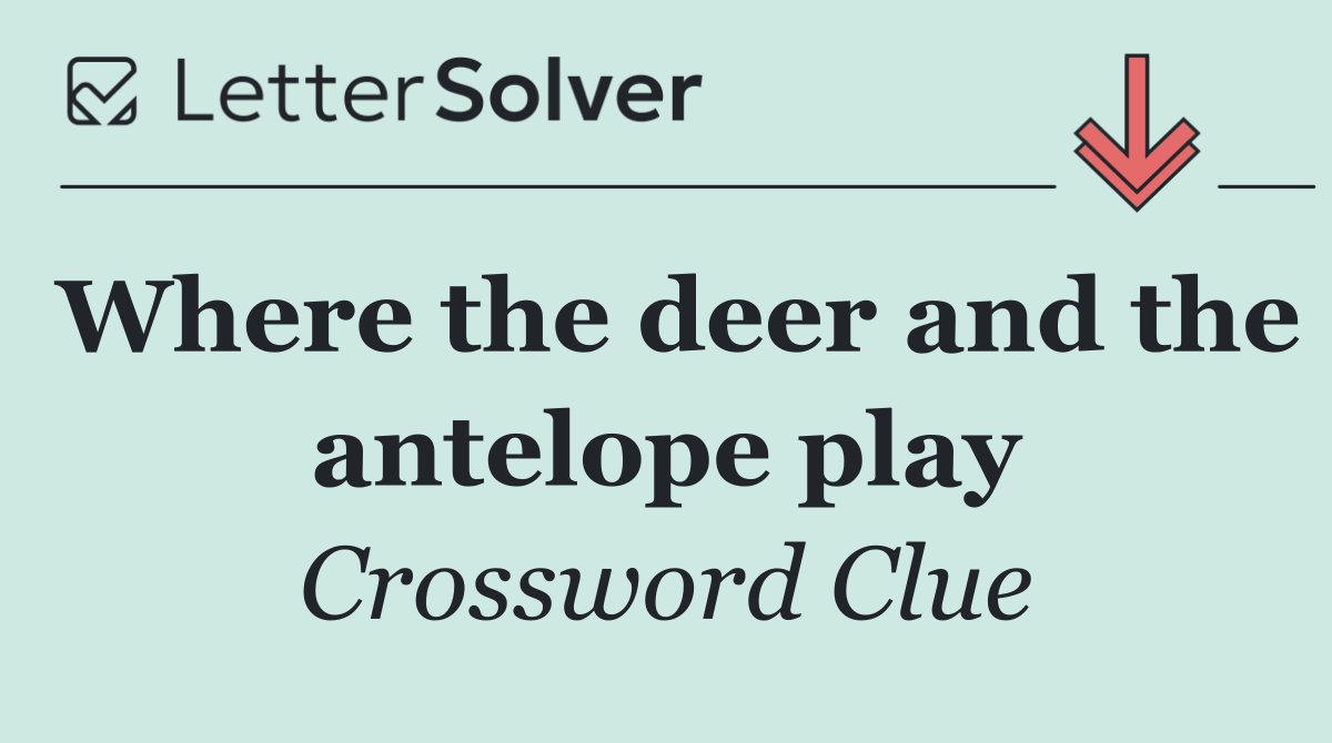Where the deer and the antelope play