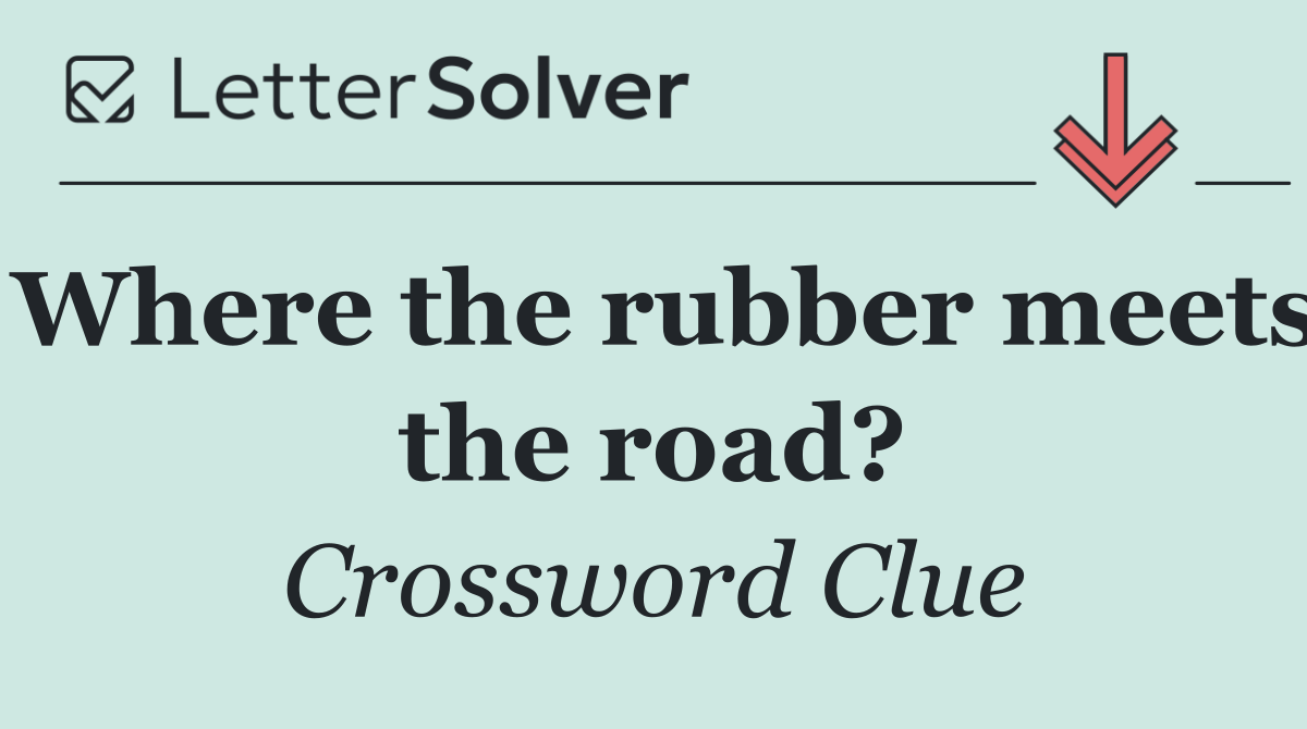 Where the rubber meets the road?