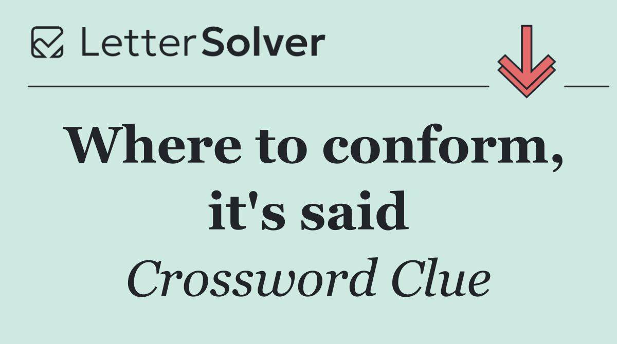 Where to conform, it's said