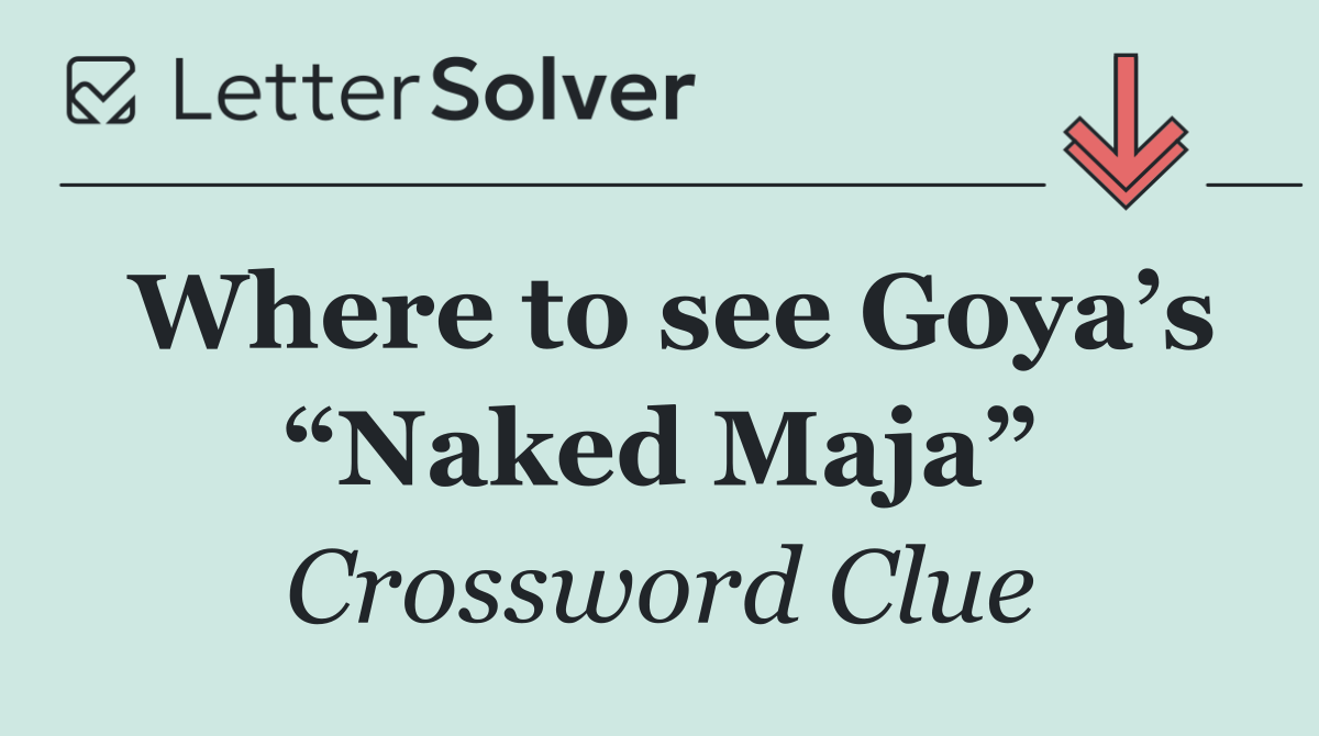 Where to see Goya’s “Naked Maja”