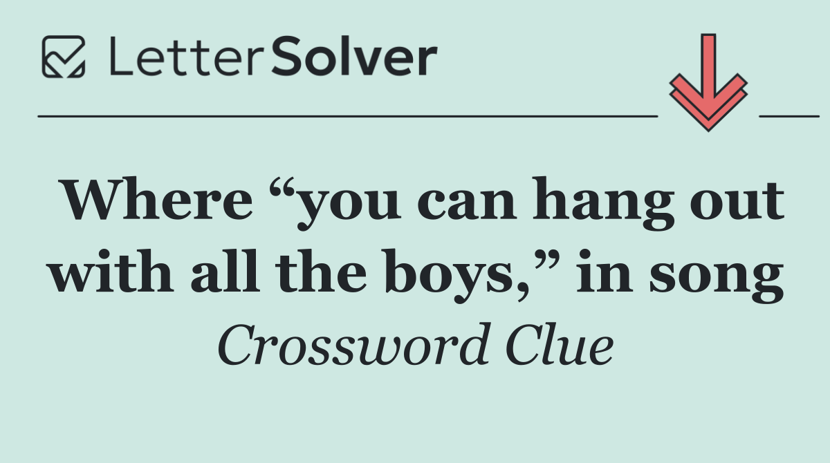 Where “you can hang out with all the boys,” in song