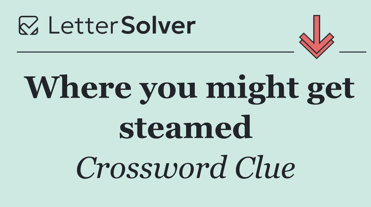 Where you might get steamed