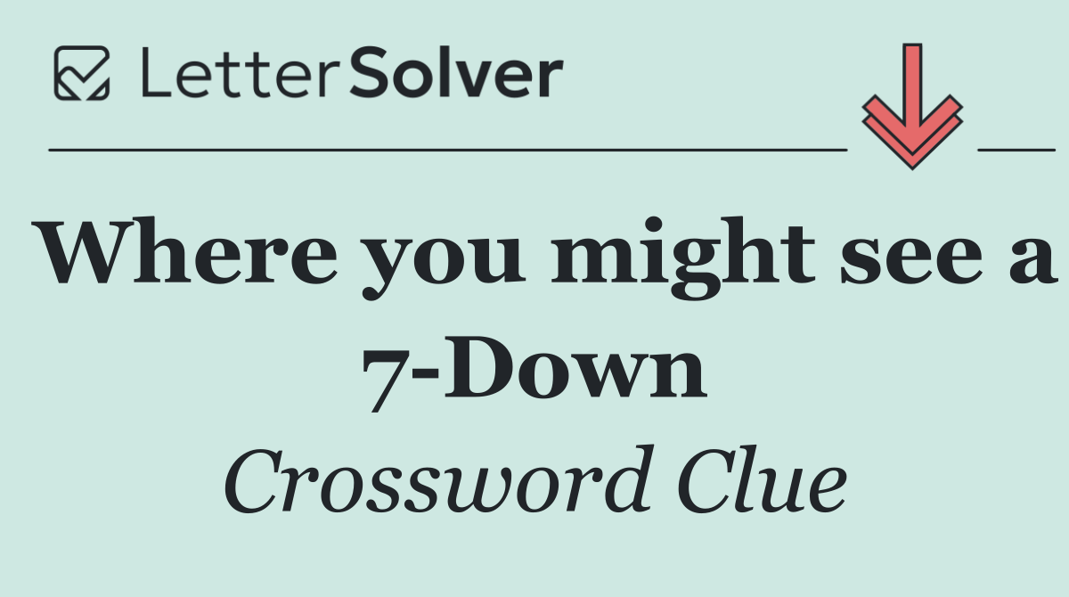 Where you might see a 7 Down
