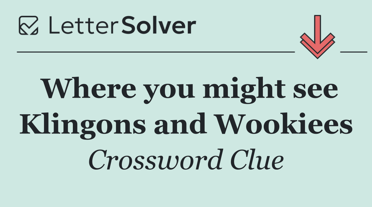 Where you might see Klingons and Wookiees
