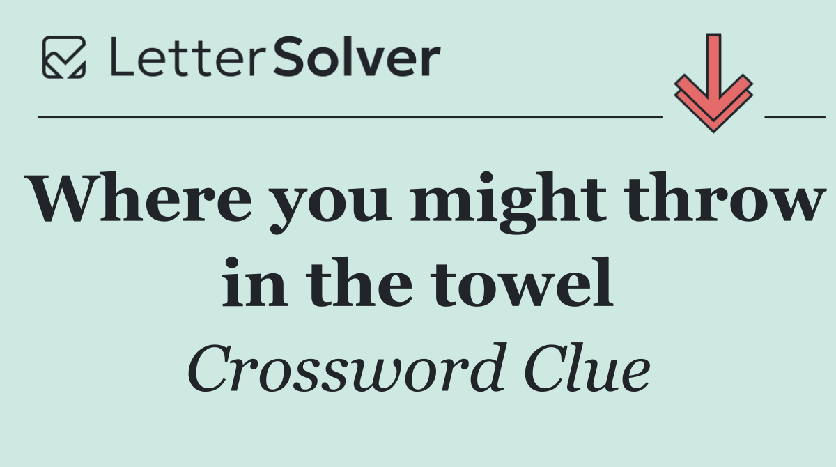 Where you might throw in the towel