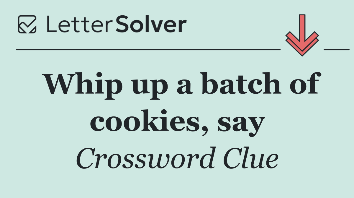 Whip up a batch of cookies, say