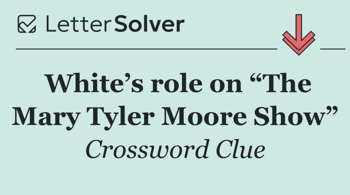 White’s role on “The Mary Tyler Moore Show”
