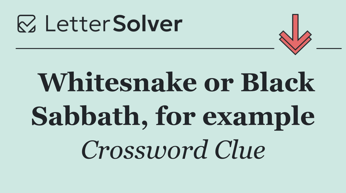 Whitesnake or Black Sabbath, for example