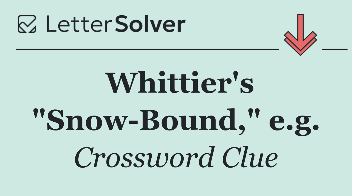 Whittier's "Snow Bound," e.g.