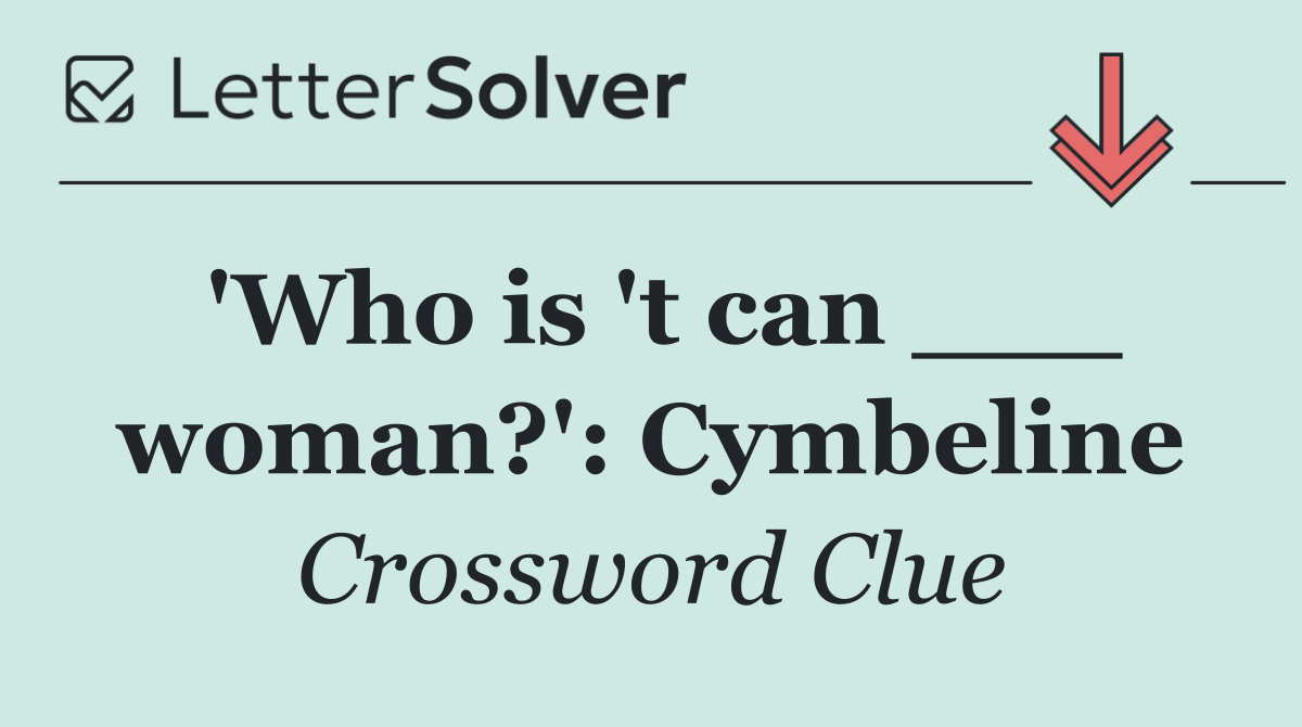 'Who is 't can ___ woman?': Cymbeline