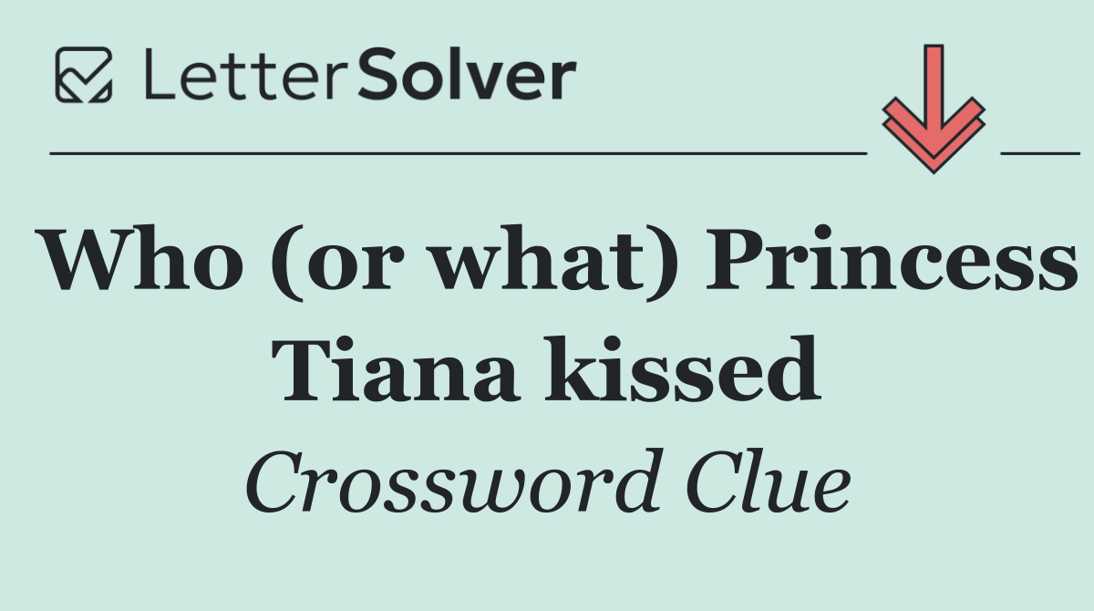 Who (or what) Princess Tiana kissed
