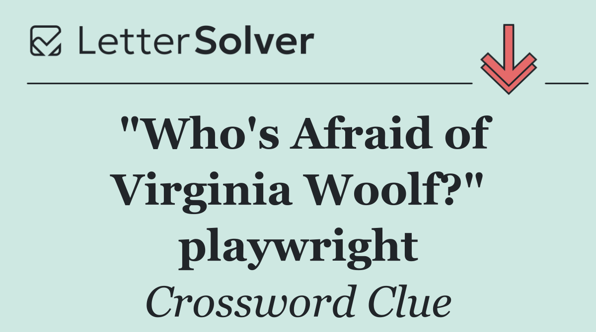 "Who's Afraid of Virginia Woolf?" playwright