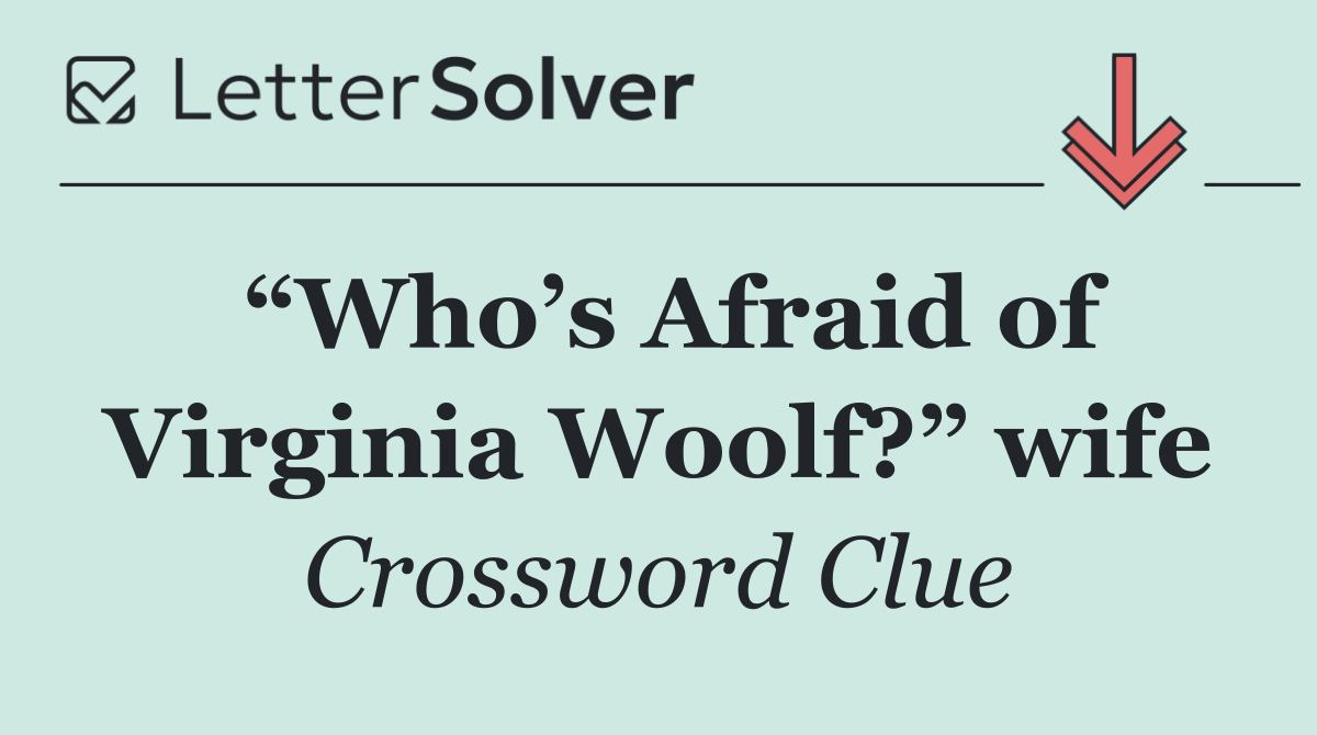 “Who’s Afraid of Virginia Woolf?” wife