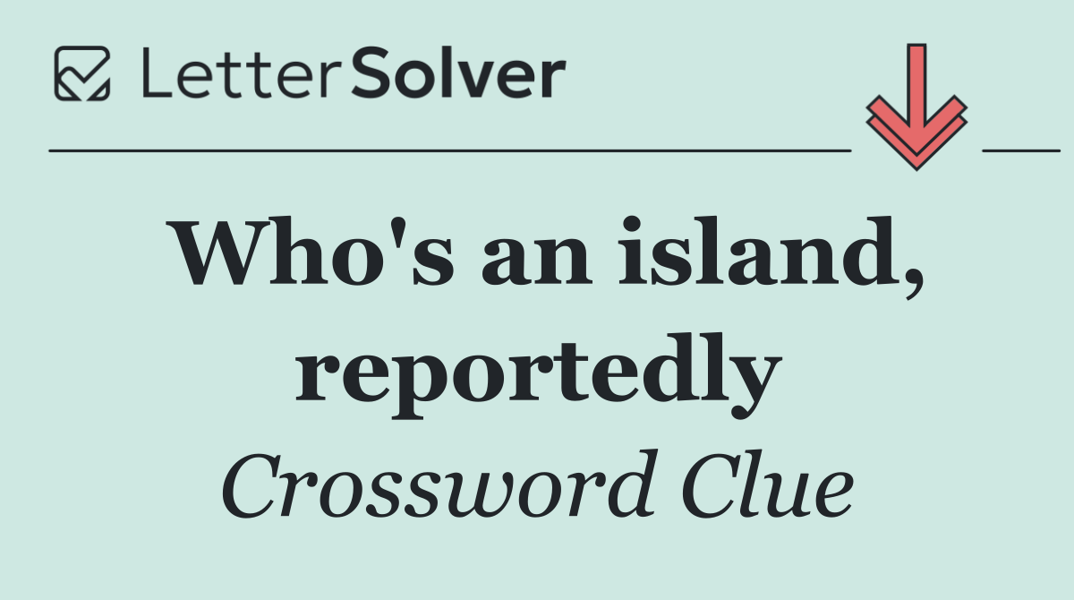 Who's an island, reportedly