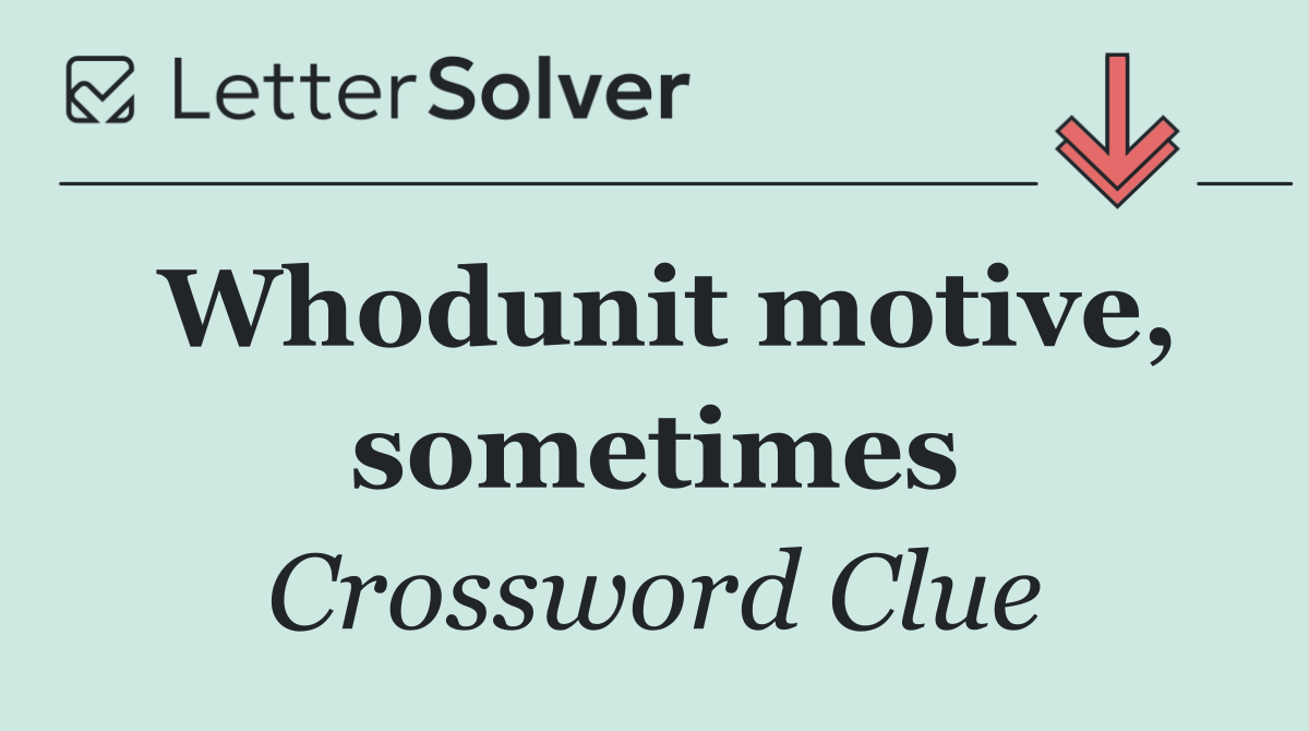 Whodunit motive, sometimes