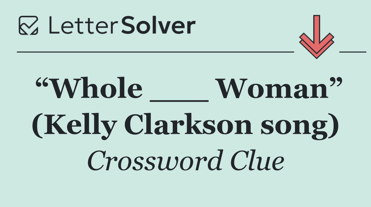 “Whole ___ Woman” (Kelly Clarkson song)