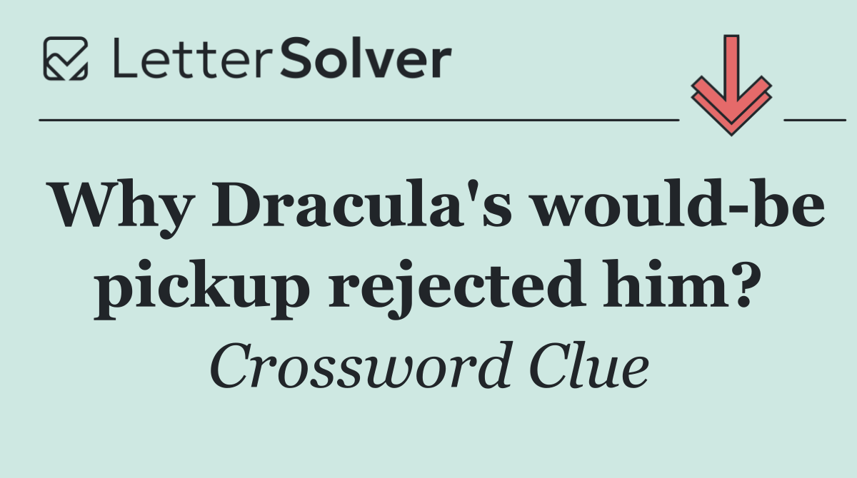 Why Dracula's would be pickup rejected him?