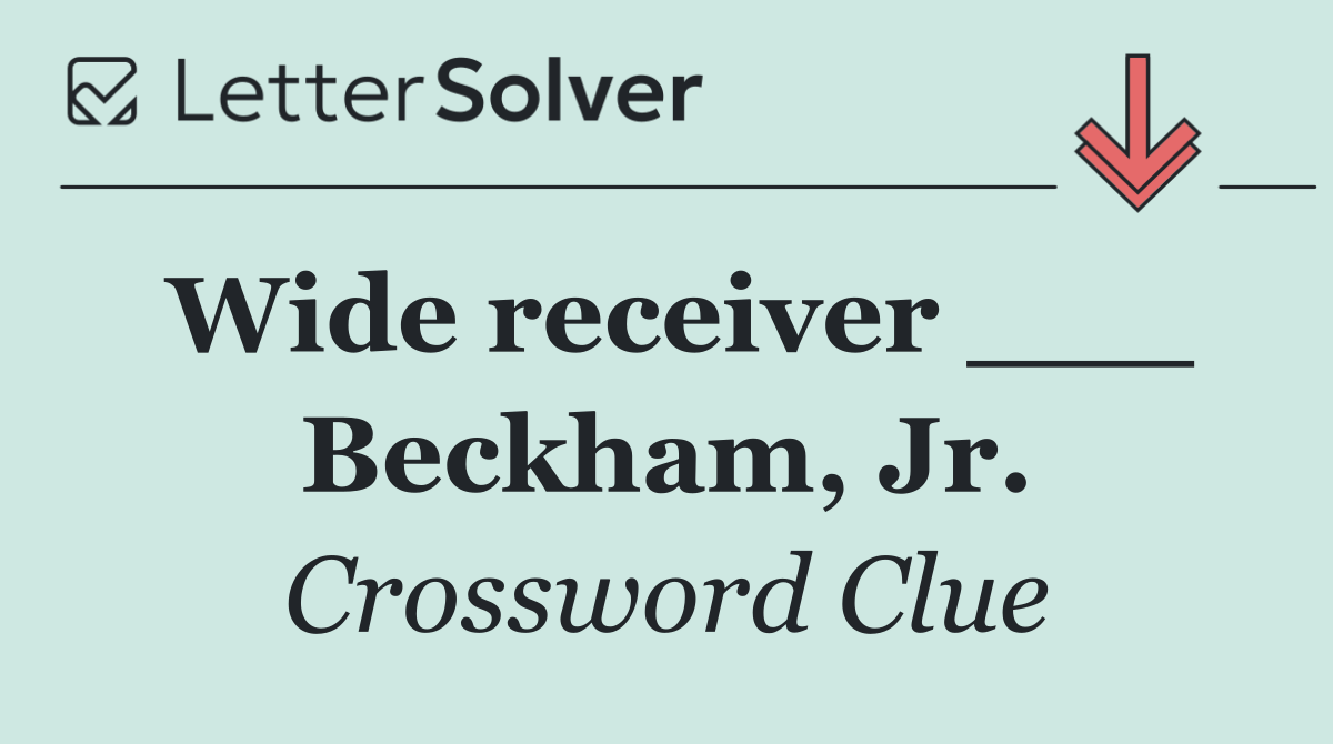 Wide receiver ___ Beckham, Jr.