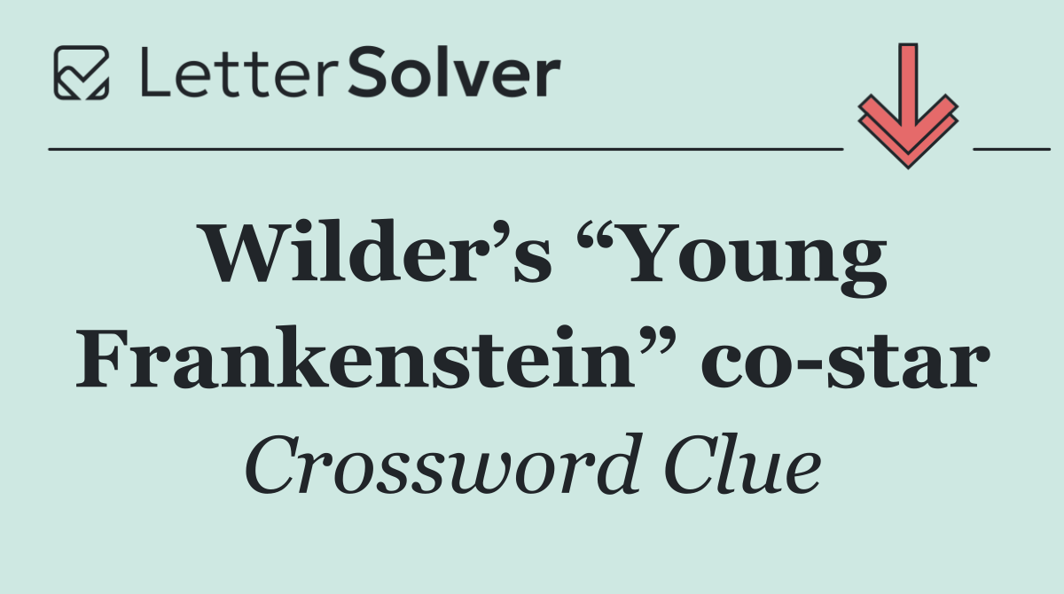 Wilder’s “Young Frankenstein” co star