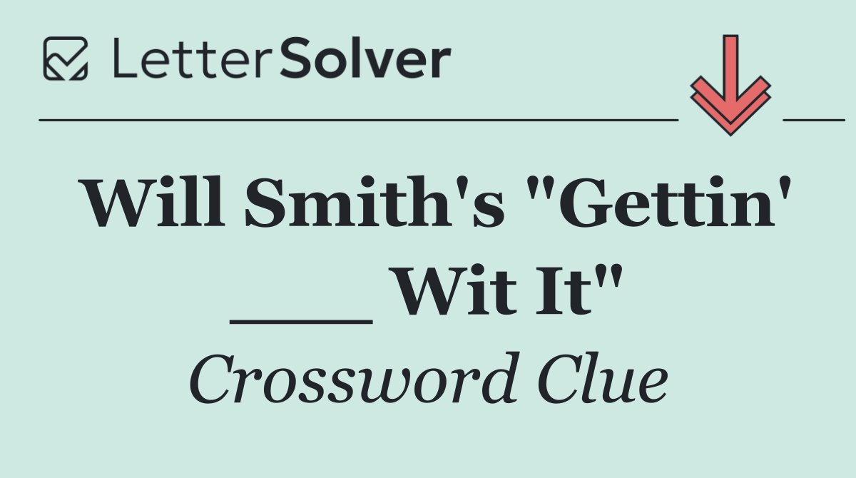 Will Smith's "Gettin' ___ Wit It"