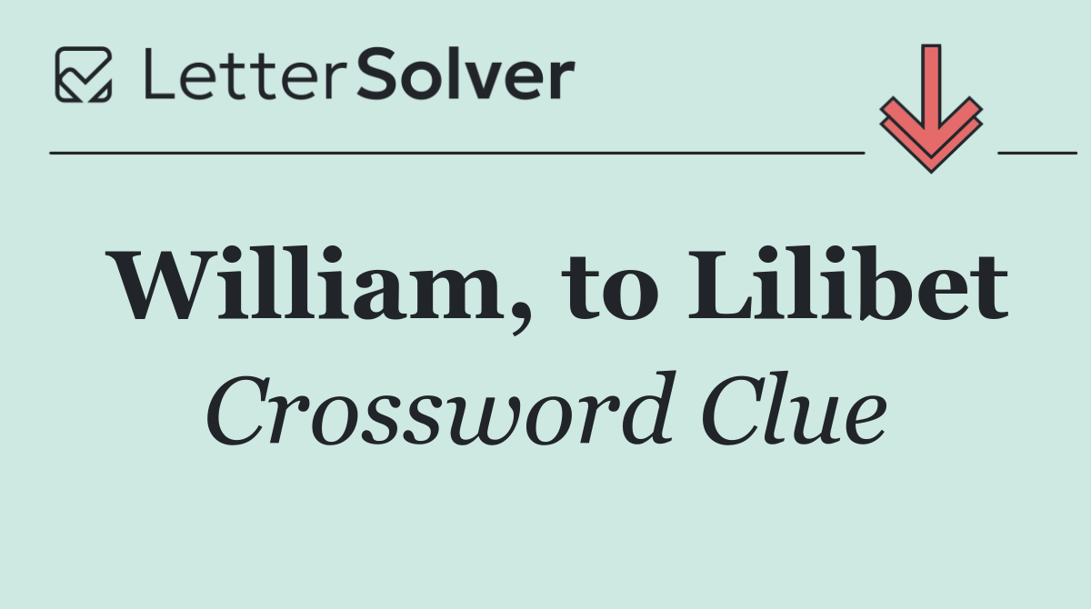 William, to Lilibet