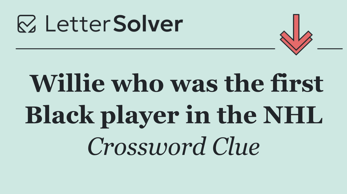 Willie who was the first Black player in the NHL