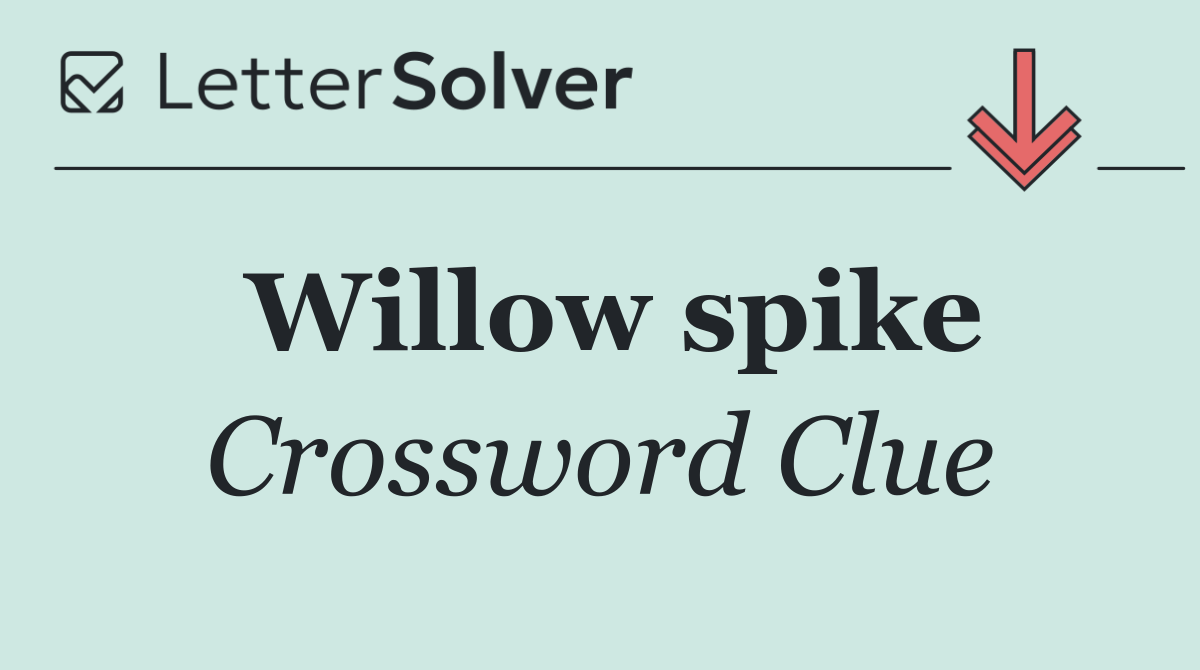 Willow spike