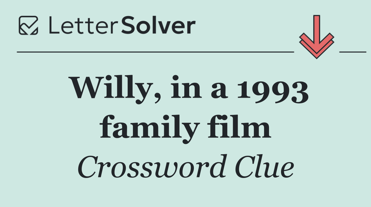 Willy, in a 1993 family film