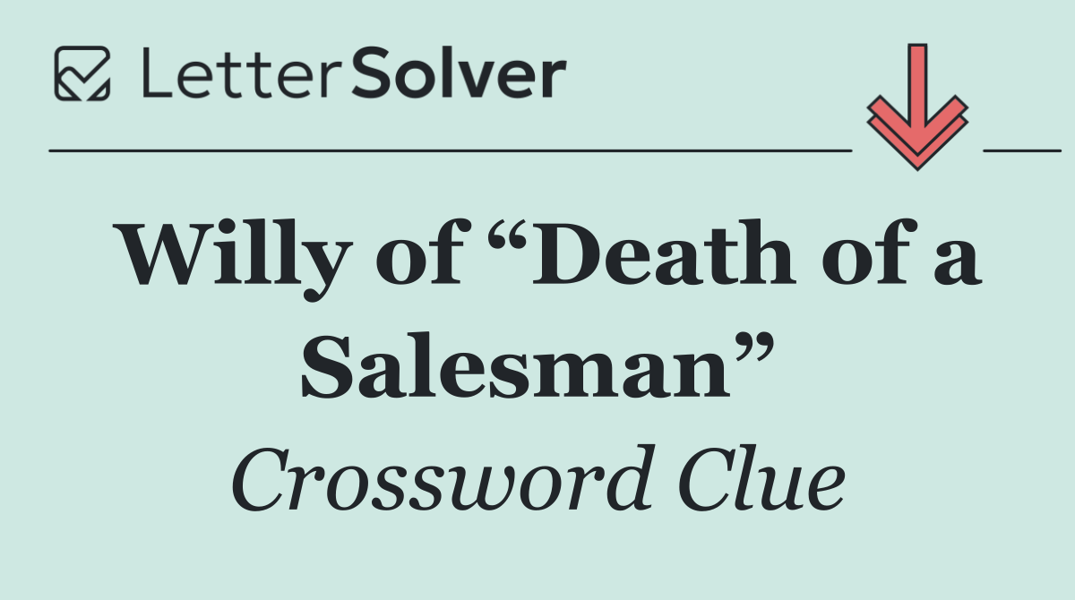 Willy of “Death of a Salesman”