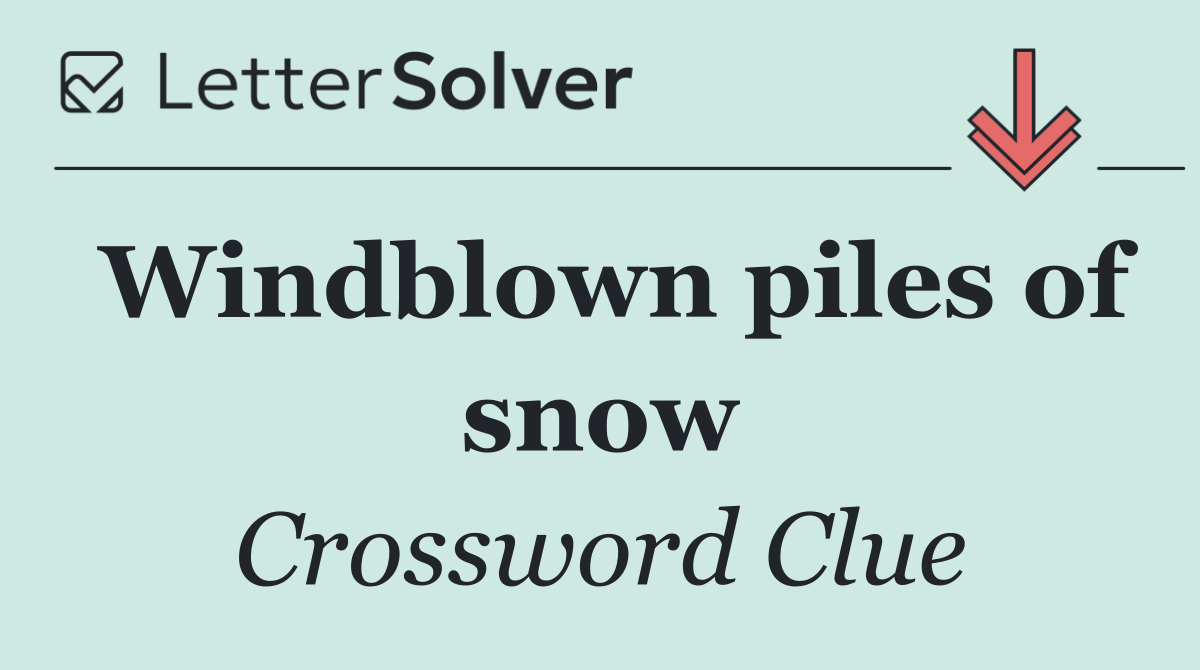 Windblown piles of snow