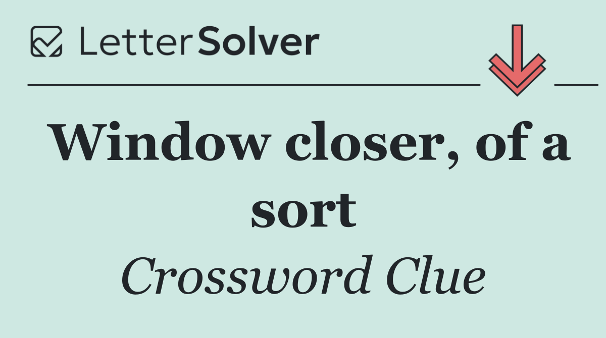 Window closer, of a sort