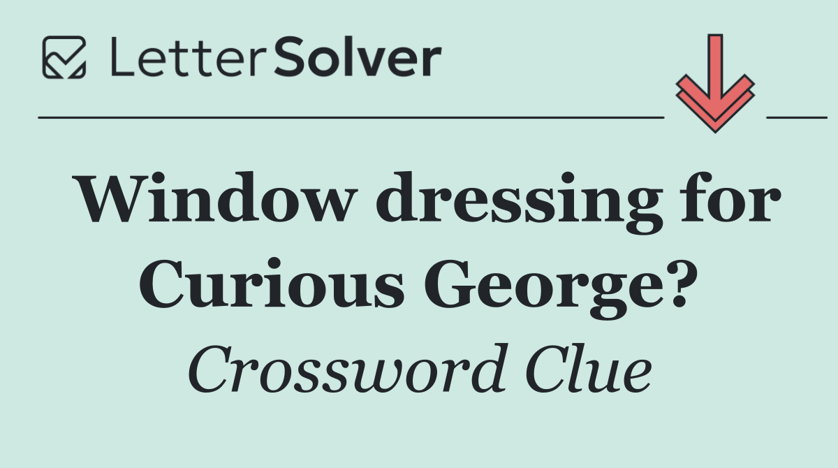 Window dressing for Curious George?