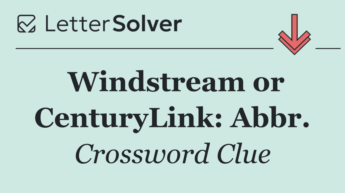 Windstream or CenturyLink: Abbr.