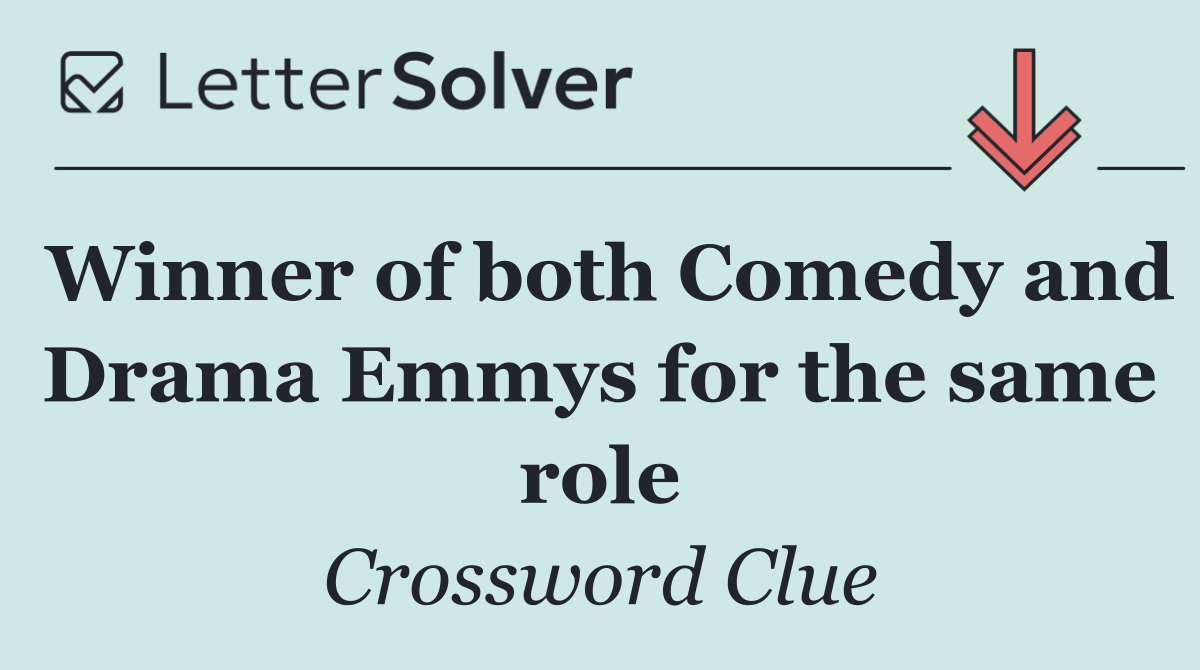 Winner of both Comedy and Drama Emmys for the same role