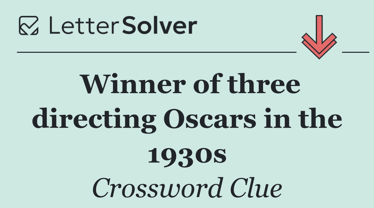 Winner of three directing Oscars in the 1930s