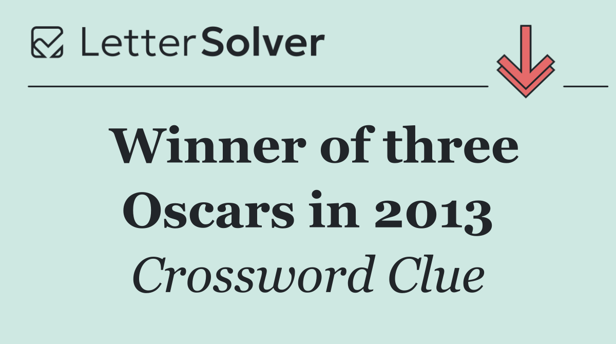 Winner of three Oscars in 2013