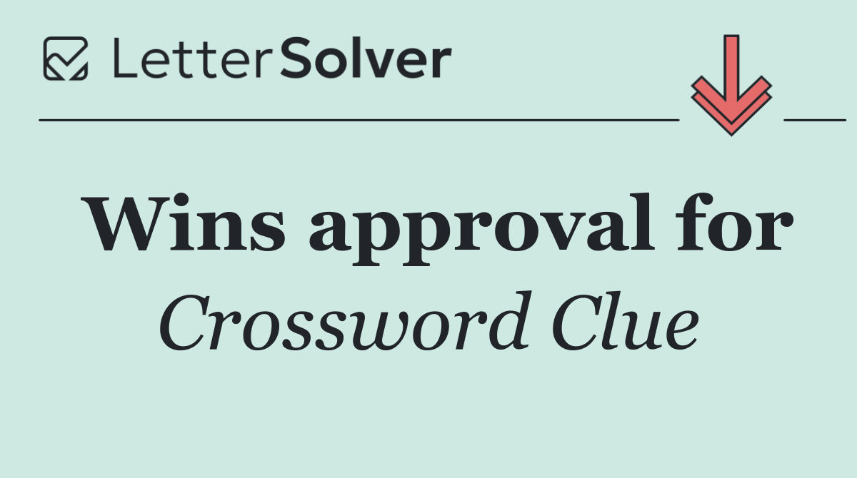 Wins approval for