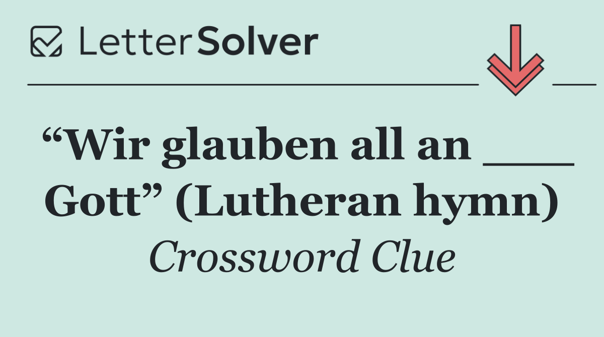 “Wir glauben all an ___ Gott” (Lutheran hymn)