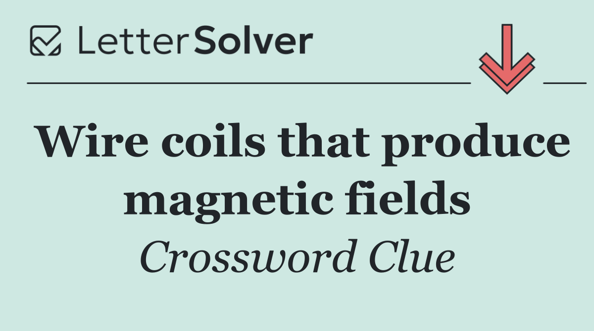 Wire coils that produce magnetic fields
